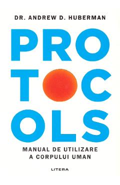 Protocols. Manual de utilizare a corpului uman - Dr. Andrew D. Huberman