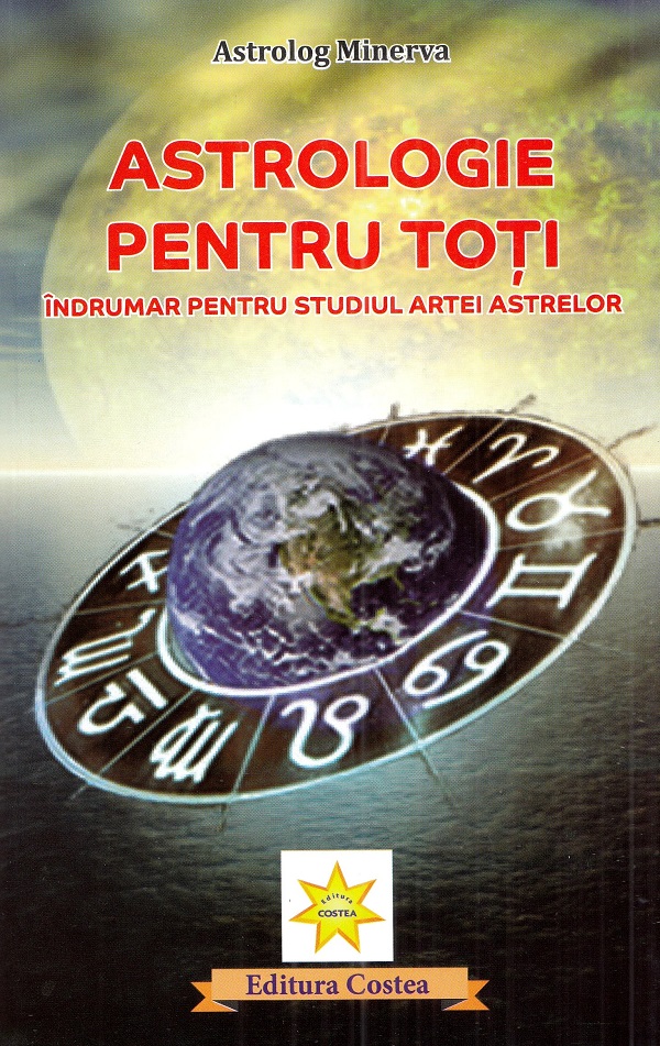 Astrologie pentru toti. Indrumar pentru studiul artei astrelor - Astrolog Minerva