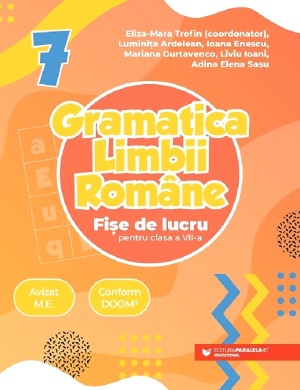 Gramatica limbii romane - Clasa 7 - Fise de lucru - Eliza-Mara Trofin, Luminita Ardelean, Ioana Enescu, Mariana Gurtavenco, Liviu Ioani, Adina Elena Sasu