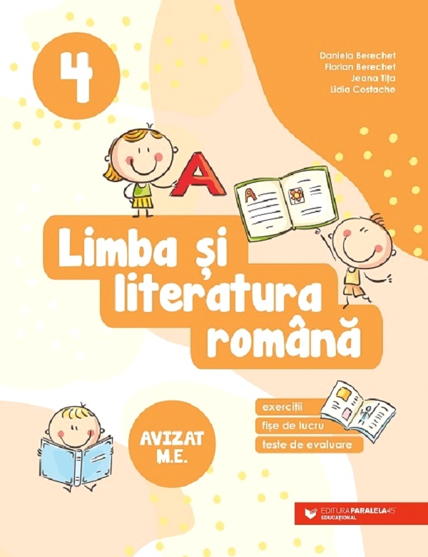 Limba si literatura romana. Exercitii, fise de lucru, teste de evaluare - Clasa 4 - Daniela Berechet, Florian Berechet, Jeana Tita, Lidia Costache