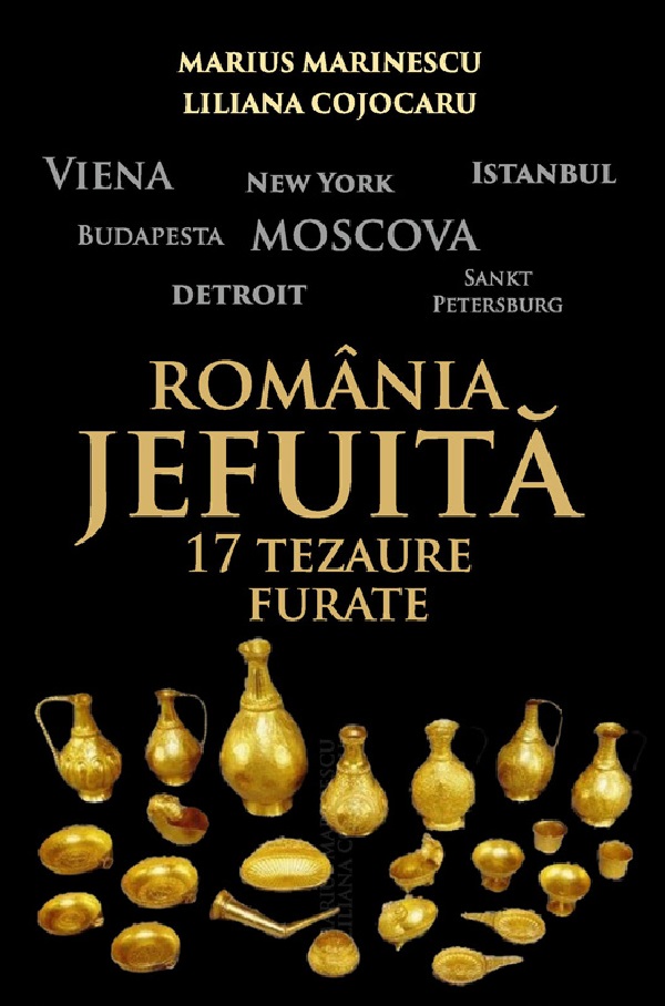 Romania jefuita. 17 tezaure furate - Marius Marinescu, Liliana Cojocaru