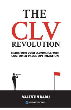 Coperta cărții 'The CLV Revolution. Transform your eCommerce with Customer Value Optimization - Valentin Radu'
