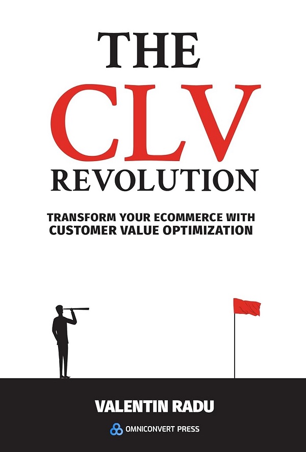 The CLV Revolution. Transform your eCommerce with Customer Value Optimization - Valentin Radu