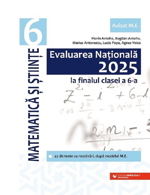 Evaluarea Nationala 2025. Matematica si stiinte - Clasa 6 - Florin Antohe, Bogdan Antohe, Marius Antonescu, Lucia Popa, Agnes Voica