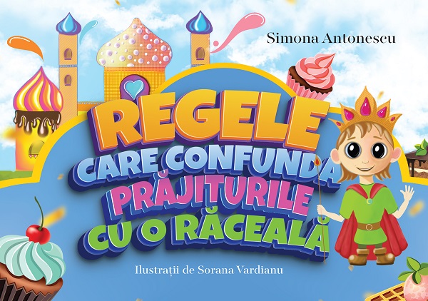 Regele care confunda prajiturile cu o raceala - Simona Antonescu