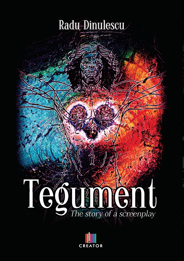 Tegument. The story of a screenplay - Radu Dinulescu