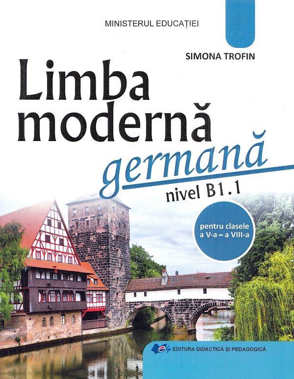 Limba moderna germana. Nivel B1.1 - Clasele 5-8 - Manual - Simona Trofin