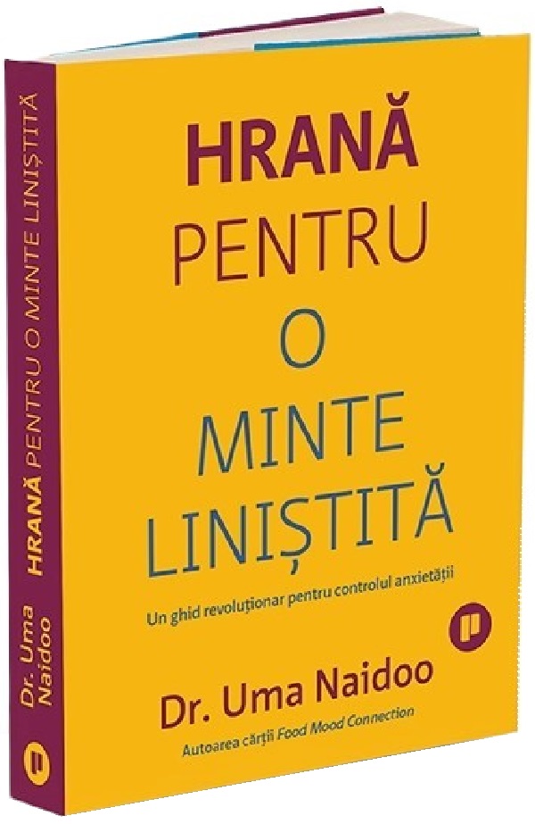 Hrana pentru o minte linistita. Un ghid revolutionar pentru controlul anxietatii - Uma Naidoo