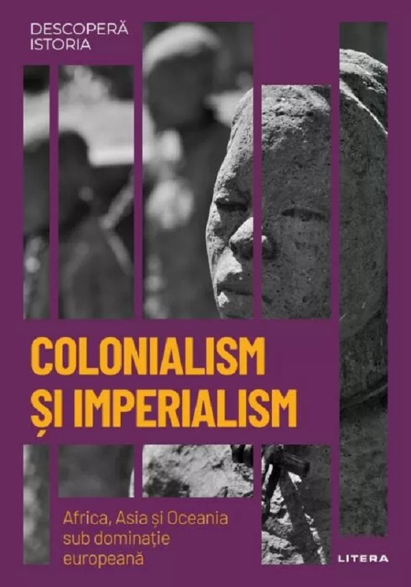 Descopera istoria. Colonialism si imperialism. Africa, Asia si Oceania sub dominatie europeana - Joan Roig