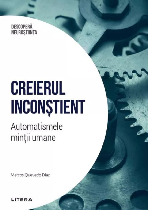 Descopera neurostiinta. Creierul inconstient. Automatismele mintii umane - Marcos Quevedo Diaz