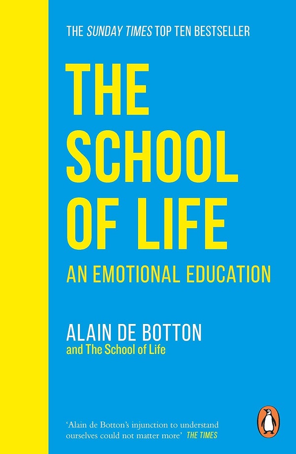 The School of Life. An Emotional Education - Alain de Botton
