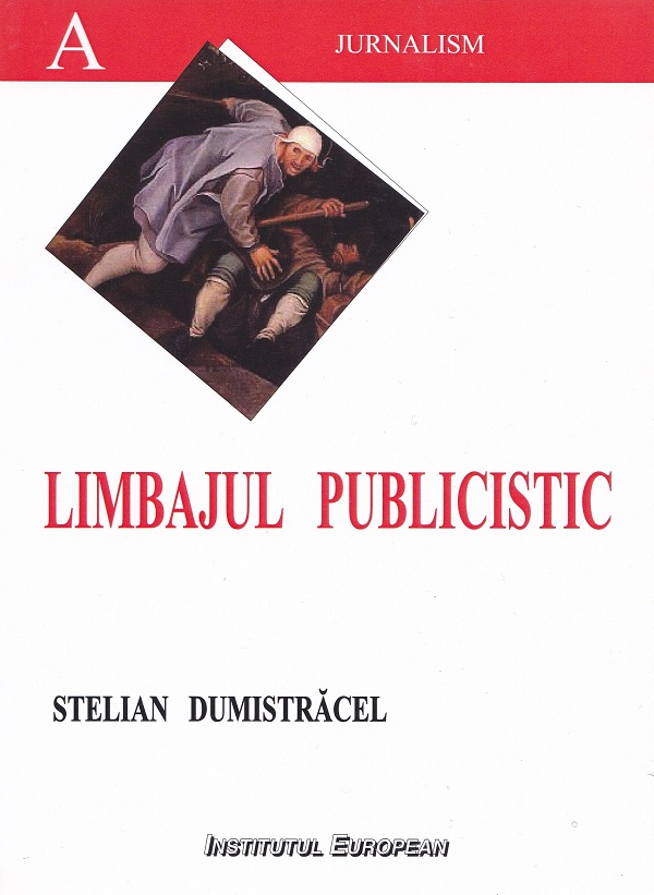 Limbajul publicistic romanesc din perspectiva stilurilor functionale - Stelian Dumistracel