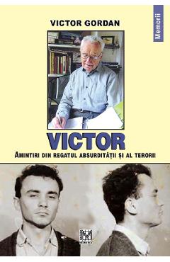 Poza produsului Victor. Amintiri din regatul absurditatii si al terorii - Victor Gordan