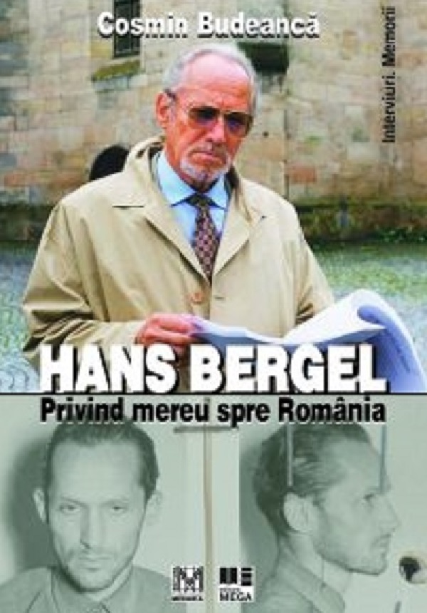 Hans Bergel. Privind mereu spre Romania - Cosmin Budeanca