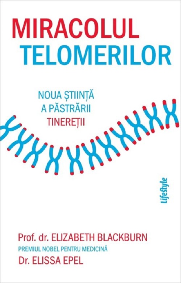 Miracolul telomerilor. Noua stiinta a pastrarii tineretii - Elizabeth Blackburn, Elissa Epel