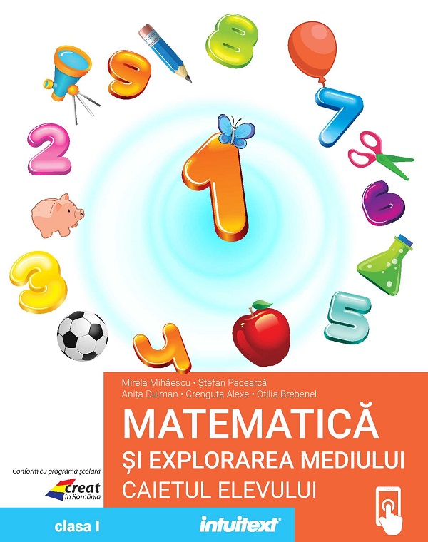 Matematica si explorarea mediului - Clasa 1 - Caietul elevului - Mirela Mihaescu, Stefan Pacearca, Anita Dulman, Crenguta Alexe, Otilia Brebenel