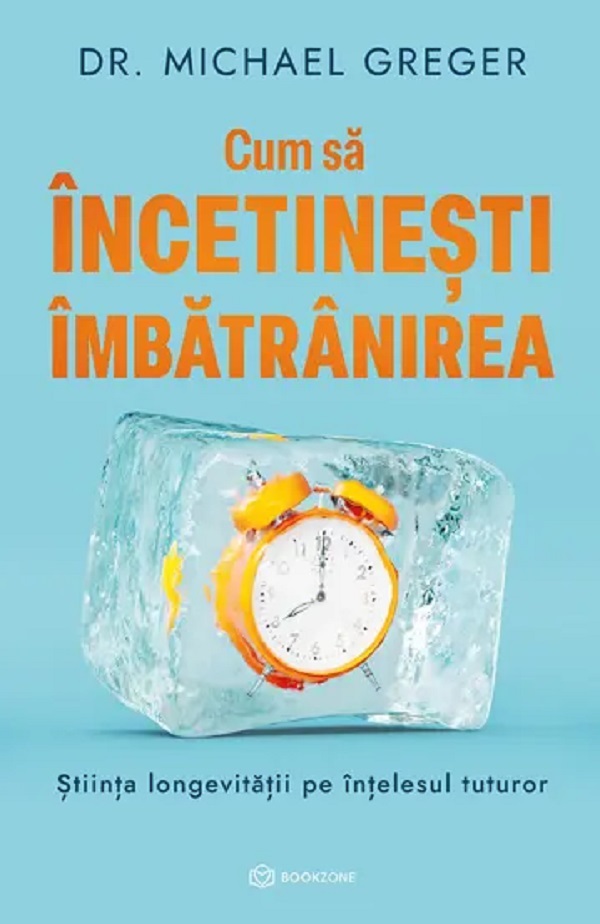 Cum sa incetinesti imbatranirea - Michael Greger