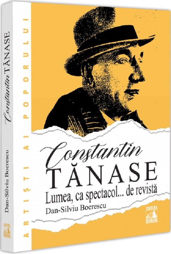 Constantin Tanase. Lumea ca spectacol... de revista - Dan-Silviu Boerescu