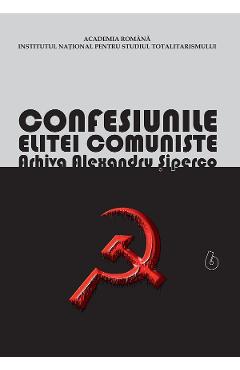 Poza produsului eBook Confesiunile Elitei Comuniste. Romania 1944-1965: Rivalitati, Represiuni, Crime. Arhiva Alexandru Siperco Vol.6 - Andrei Siperco