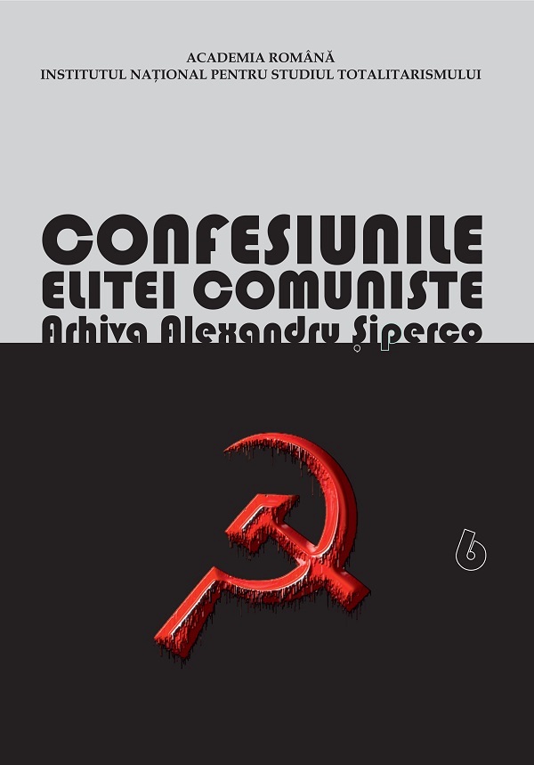 eBook Confesiunile Elitei Comuniste. Romania 1944-1965: Rivalitati, Represiuni, Crime. Arhiva Alexandru Siperco Vol.6 - Andrei Siperco