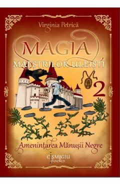Poza produsului Magia maestrilor uleisti Vol.2: Amenintarea Manusii Negre - Virginia Petrica