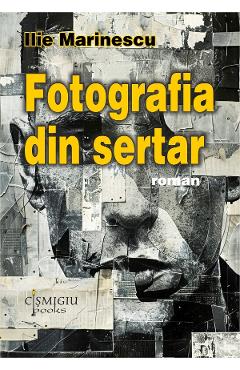 Coperta cărții 'Fotografia din sertar - Ilie Marinescu'