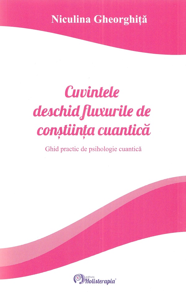 Cuvintele deschid fluxurile de constiinta cuantica - Niculina Gheorghita