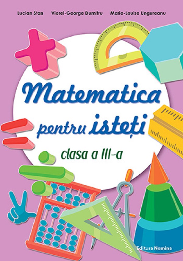 Matematica pentru isteti - Clasa 3 - Lucian Stan, Viorel-George Dumitru, Marie-Louise Ungureanu