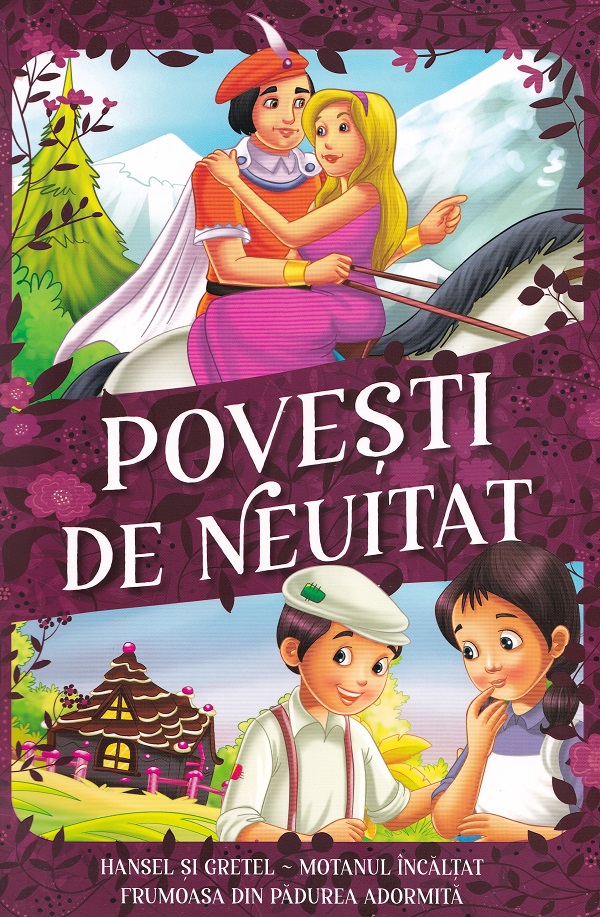 Povesti de neuitat: Hansel si Gretel. Motanul incaltat. Frumoasa din Padurea Adormita