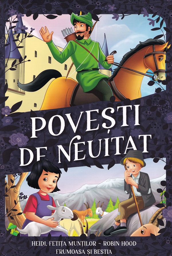 Povesti de neuitat: Heidi, fetita muntilor. Robin Hood. Frumoasa si Bestia