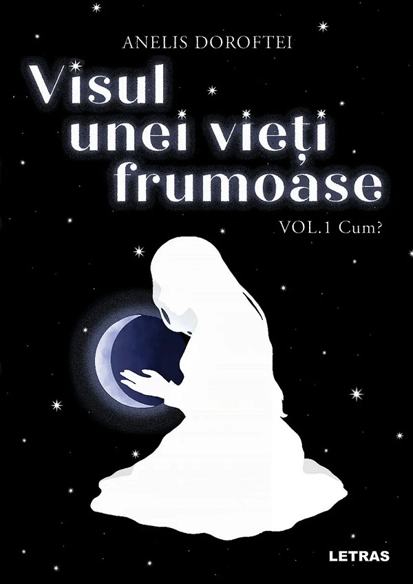 Visul unei vieti frumoase Vol.1: Cum? - Anelis Doroftei