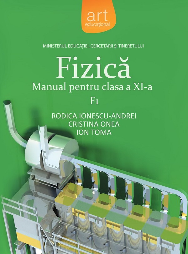 Fizica F1 - Clasa 11 - Manual - Rodica Ionescu-Andrei, Cristina Onea, Ion Toma