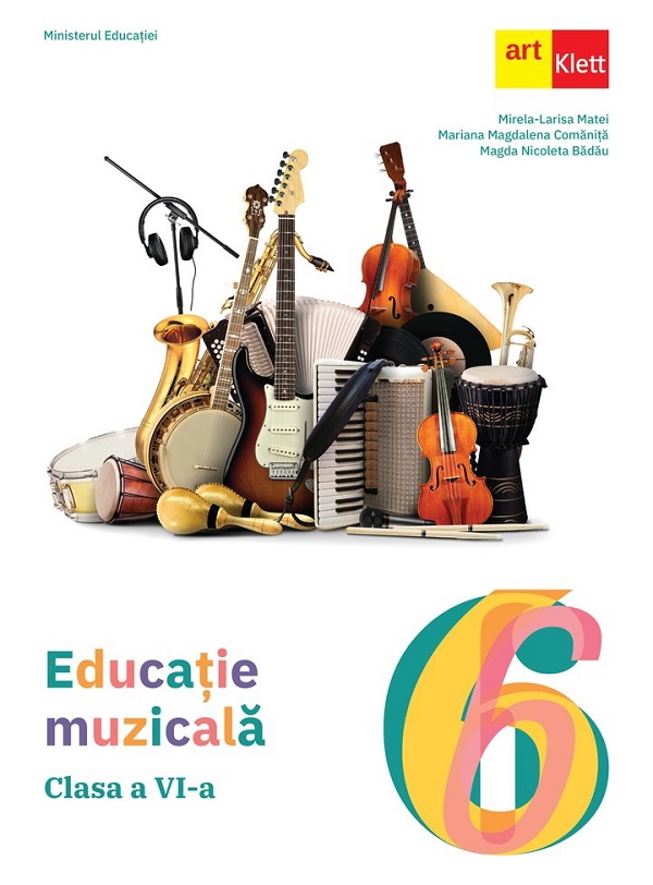 Educatie muzicala - Clasa 6 - Manual - Mirela-Larisa Matei, Mariana Magdalena Comanita, Magda Nicoleta Badau