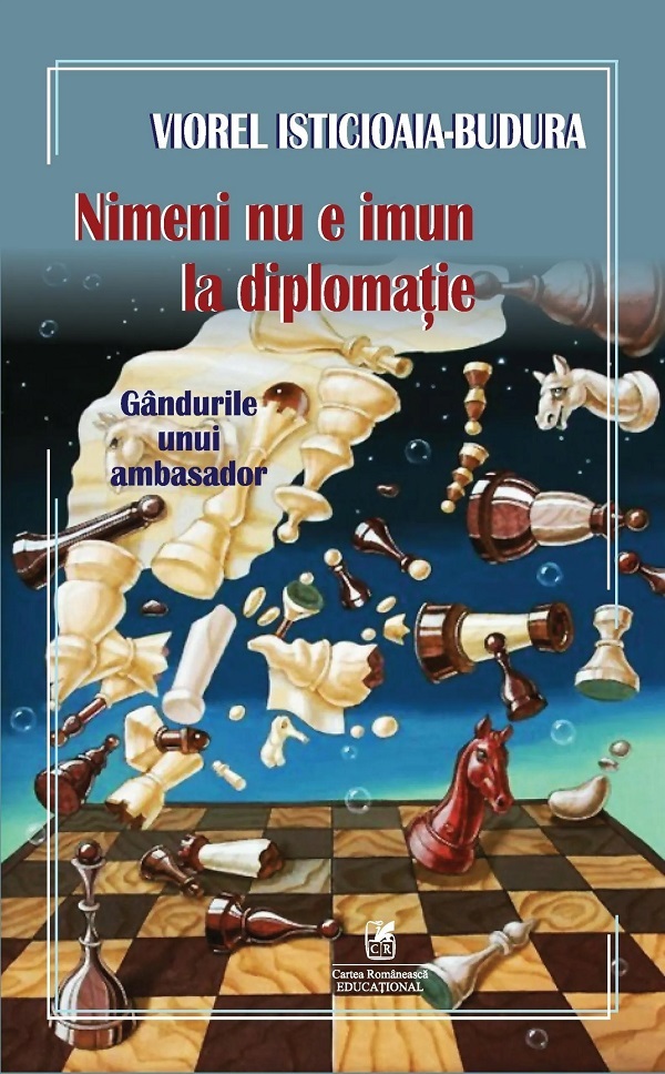 Nimeni nu e imun la diplomatie. Gandurile unui ambasador - Viorel Isticioaia-Budura