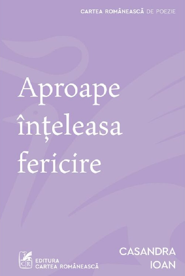 Aproape inteleasa fericire - Casandra Ioan