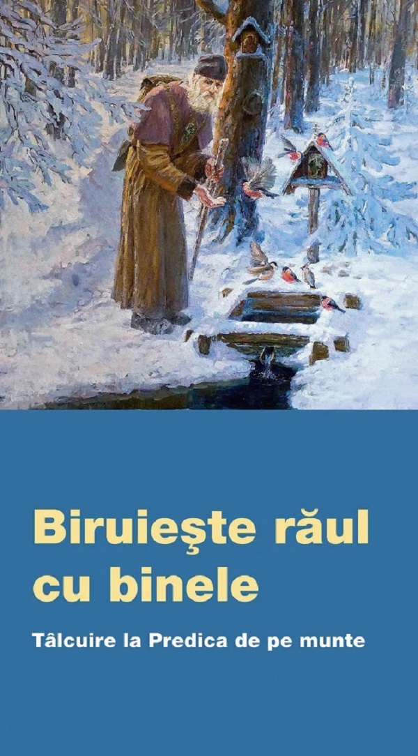 Biruieste raul cu binele. Talcuire la predica de pe munte