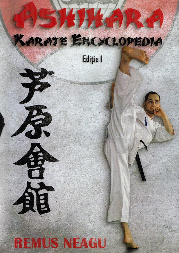 Ashihara. Karate encyclopedia - Remus Neagu