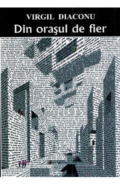 Coperta cărții 'Din orașul de fier - Virgil Diaconu'