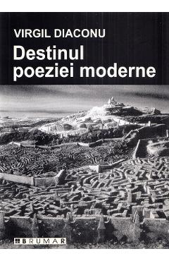 Coperta cărții 'Destinul poeziei moderne - Virgil Diaconu'