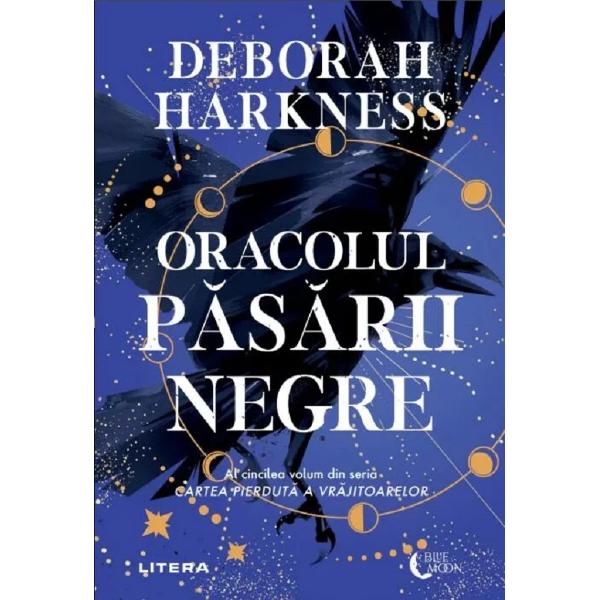 Oracolul pasarii negre. Seria Cartea pierduta a vrajitoarelor Vol.5 - Deborah Harkness