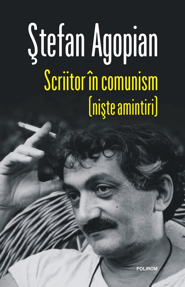 Scriitor in comunism (niste amintiri) - Stefan Agopian