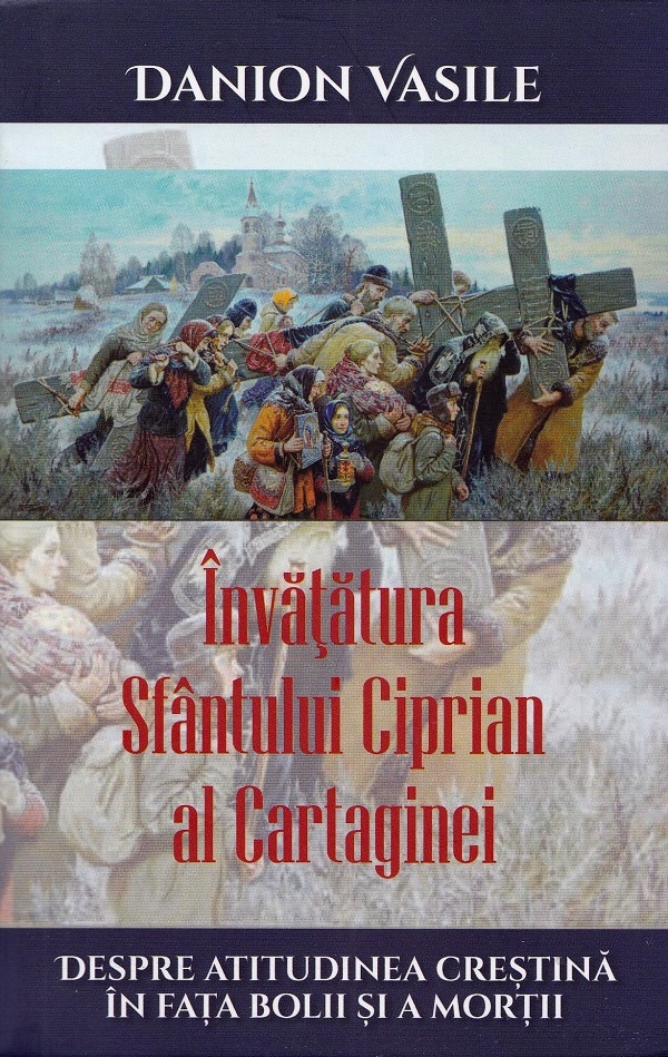 Invatatura Sfantului Ciprian al Cartaginei despre atitudinea crestina - Danion Vasile