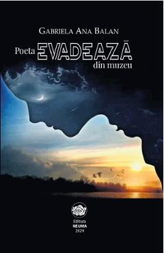 Poza produsului Poeta evadeaza din muzeu - Gabriela Ana Balan