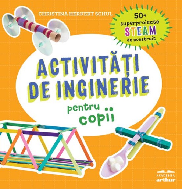 Activitati de inginerie pentru copii - Christina Herkert Schul