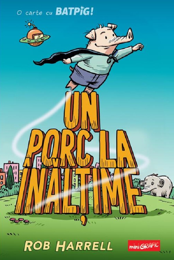 Un porc la inaltime. O carte cu Batpig - Rob Harrell