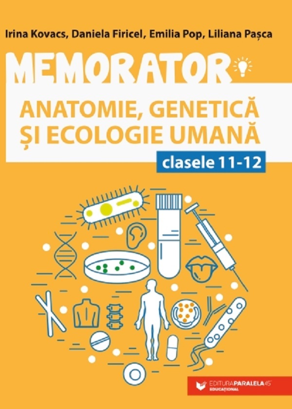 Memorator de anatomie, genetica si ecologie umana - Clasele 11-12 Ed.5 - Irina Kovacs, Daniela Firicel, Emilia Pop, Liliana Pasca