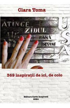 Poza produsului Atinge zidul pana devine usa. 369 inspiratii de ici, de colo - Clara Toma