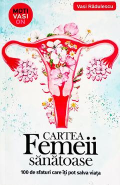Coperta cărții 'Cartea femeii sanatoase. 100 de sfaturi care iti pot salva viata - Vasi Radulescu'