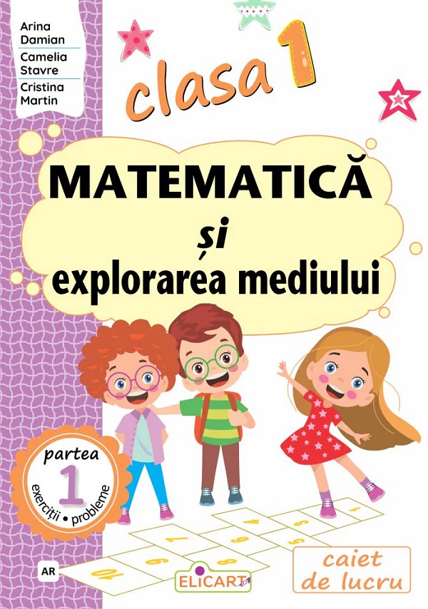 Matematica si explorarea mediului - Clasa 1 Partea 1 - Caiet (AR) - Arina Damian, Camelia Stavre, Cristina Martin