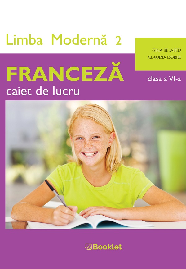 Limba franceza. Limba moderna 2 - Clasa 6 - Caiet de lucru - Gina Belabed, Claudia Dobre